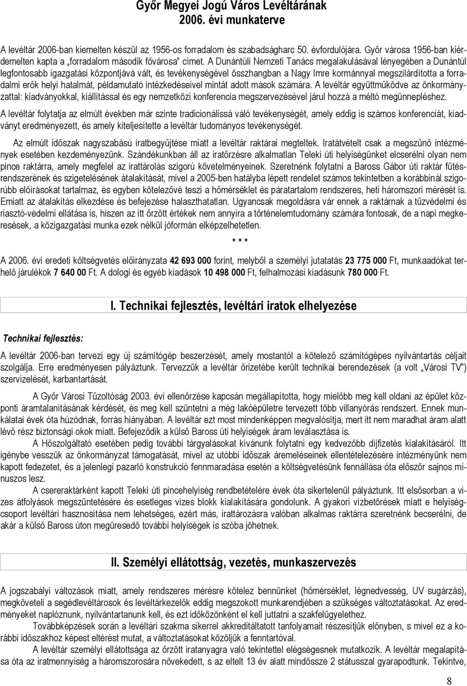 A Dunántúli Nemzeti Tanács megalakulásával lényegében a Dunántúl legfontosabb igazgatási központjává vált, és tevékenységével összhangban a Nagy Imre kormánnyal megszilárdította a forradalmi erők