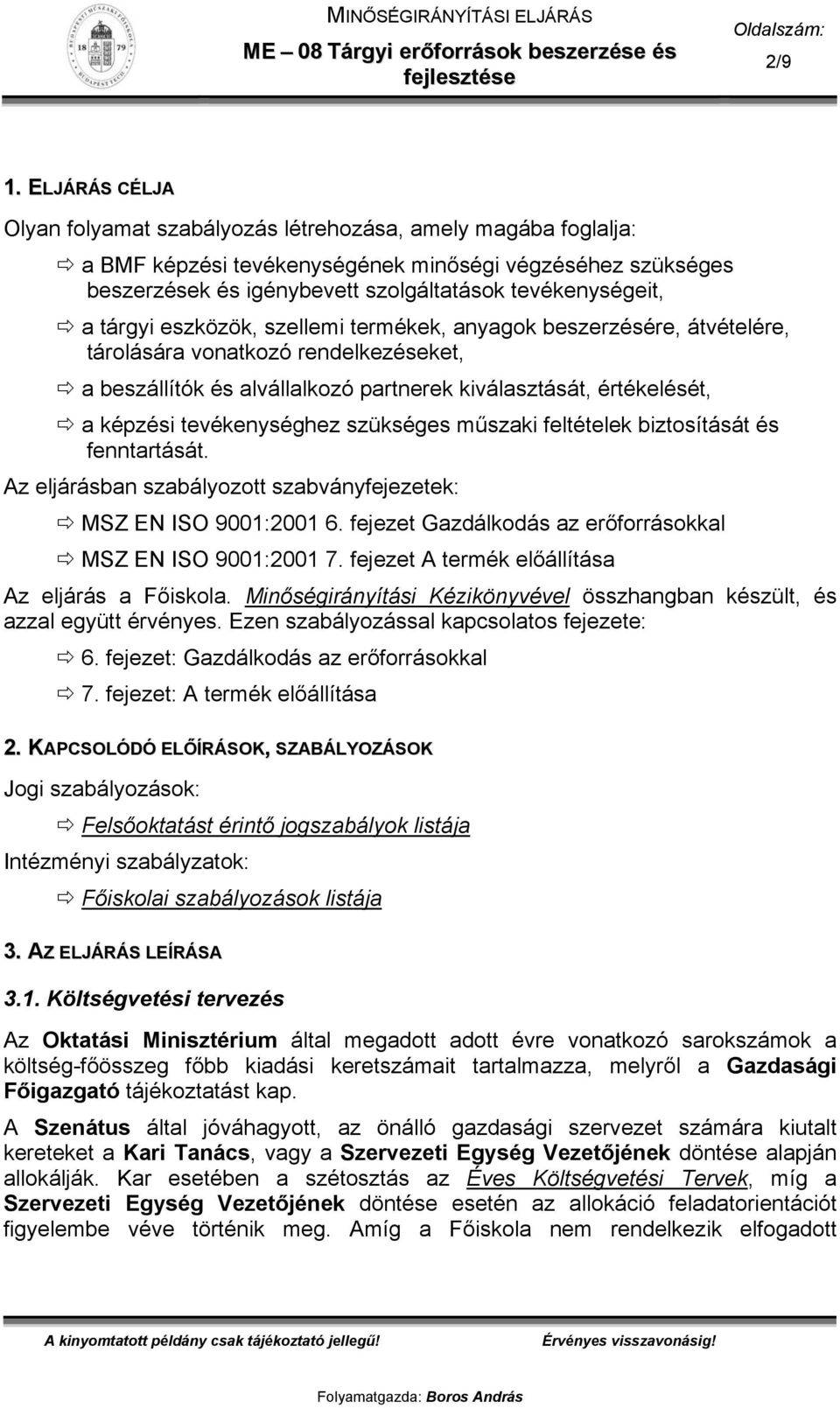 tárgyi eszközök, szellemi termékek, anyagok beszerzésére, átvételére, tárolására vonatkozó rendelkezéseket, a beszállítók és alvállalkozó partnerek kiválasztását, értékelését, a képzési