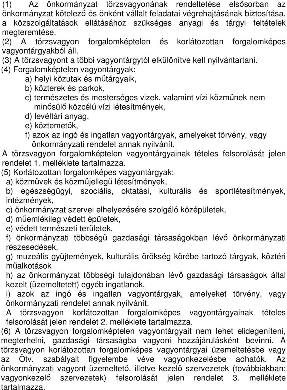 (4) Forgalomképtelen vagyontárgyak: a) helyi közutak és mőtárgyaik, b) közterek és parkok, c) természetes és mesterséges vizek, valamint vízi közmőnek nem minısülı közcélú vízi létesítmények, d)