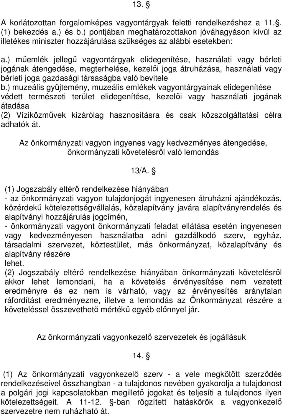 ) mőemlék jellegő vagyontárgyak elidegenítése, használati vagy bérleti jogának átengedése, megterhelése, kezelıi joga átruházása, használati vagy bérleti joga gazdasági társaságba való bevitele b.