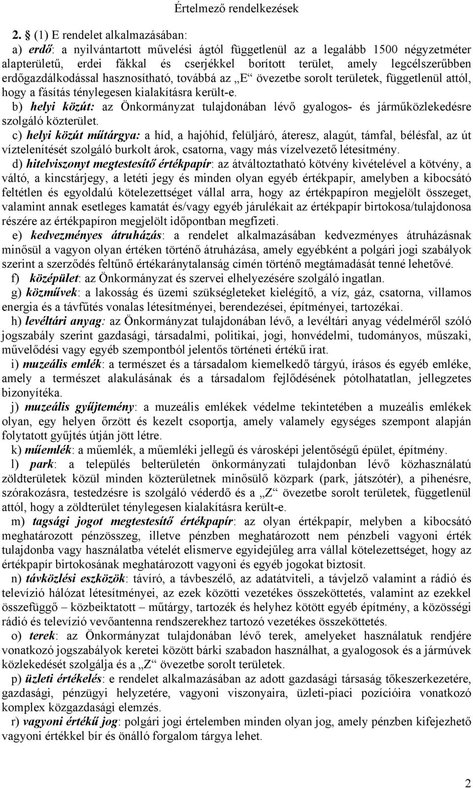 erdőgazdálkodással hasznosítható, továbbá az E övezetbe sorolt területek, függetlenül attól, hogy a fásítás ténylegesen kialakításra került-e.