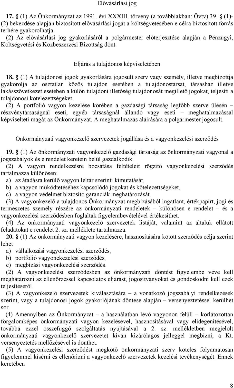 (2) Az elővásárlási jog gyakorlásáról a polgármester előterjesztése alapján a Pénzügyi, Költségvetési és Közbeszerzési Bizottság dönt. Eljárás a tulajdonos képviseletében 18.