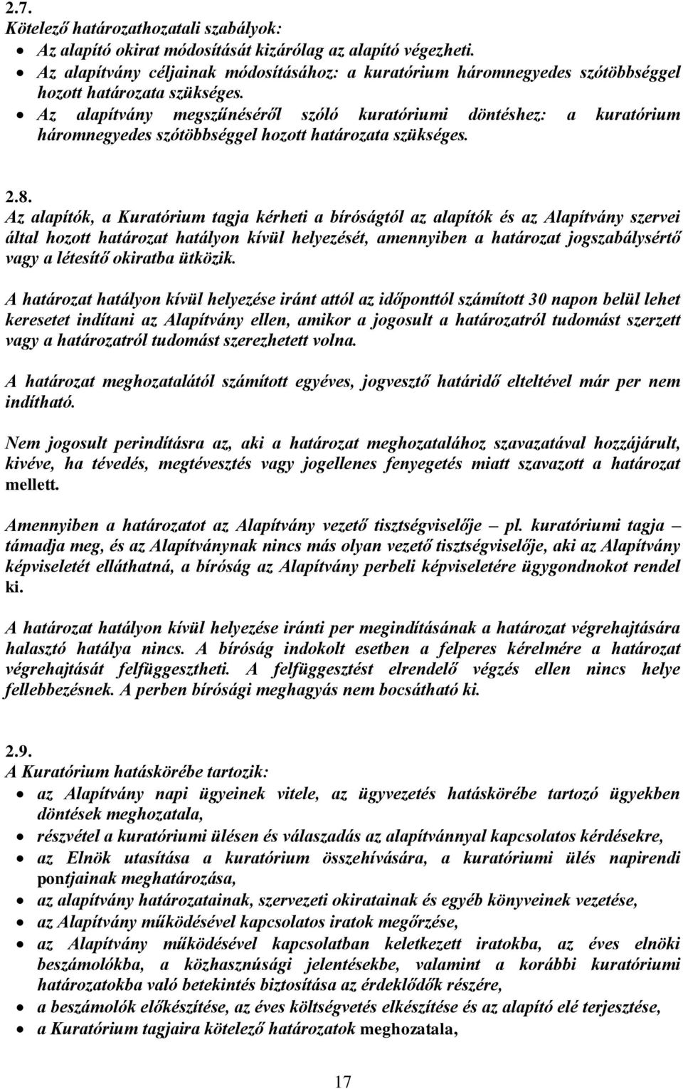 Az alapítvány megszűnéséről szóló kuratóriumi döntéshez: a kuratórium háromnegyedes szótöbbséggel hozott határozata szükséges. 2.8.