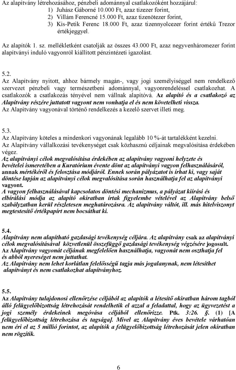 000 Ft, azaz negyvenháromezer forint alapítványi induló vagyonról kiállított pénzintézeti igazolást. 5.2.