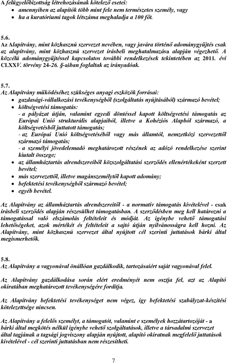 A közcélú adománygyűjtéssel kapcsolatos további rendelkezések tekintetében az 2011. évi CLXXV. törvény 24-26. -aiban foglaltak az irányadóak. 5.7.