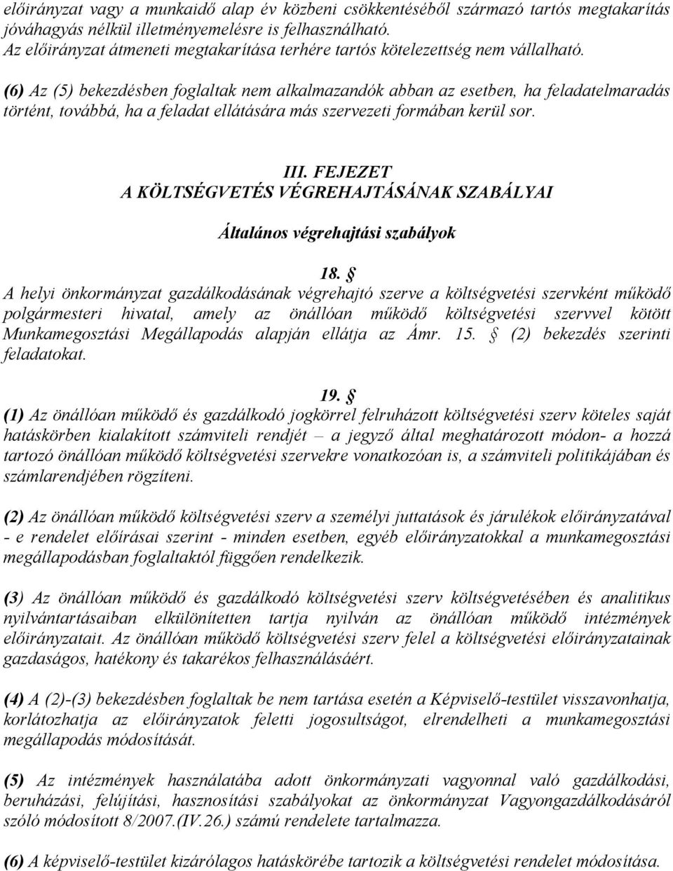 (6) Az (5) bekezdésben foglaltak nem alkalmazandók abban az esetben, ha feladatelmaradás történt, továbbá, ha a feladat ellátására más szervezeti formában kerül sor. III.