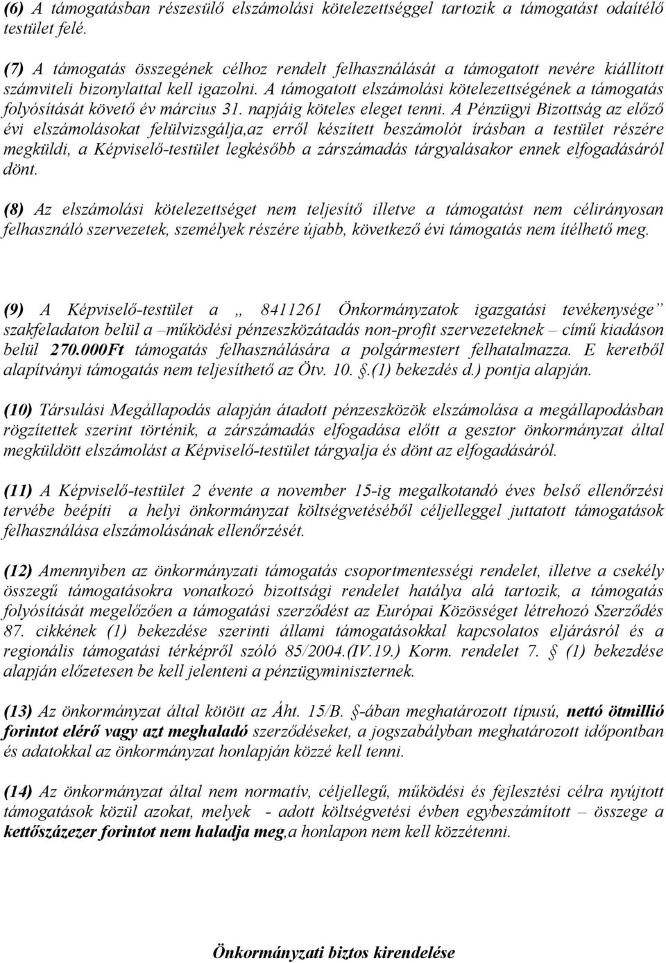 A támogatott elszámolási kötelezettségének a támogatás folyósítását követő év március 31. napjáig köteles eleget tenni.