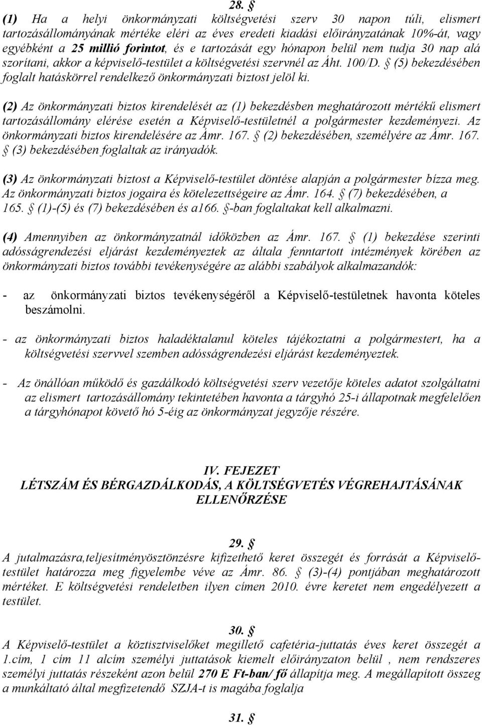 (5) bekezdésében foglalt hatáskörrel rendelkező önkormányzati biztost jelöl ki.