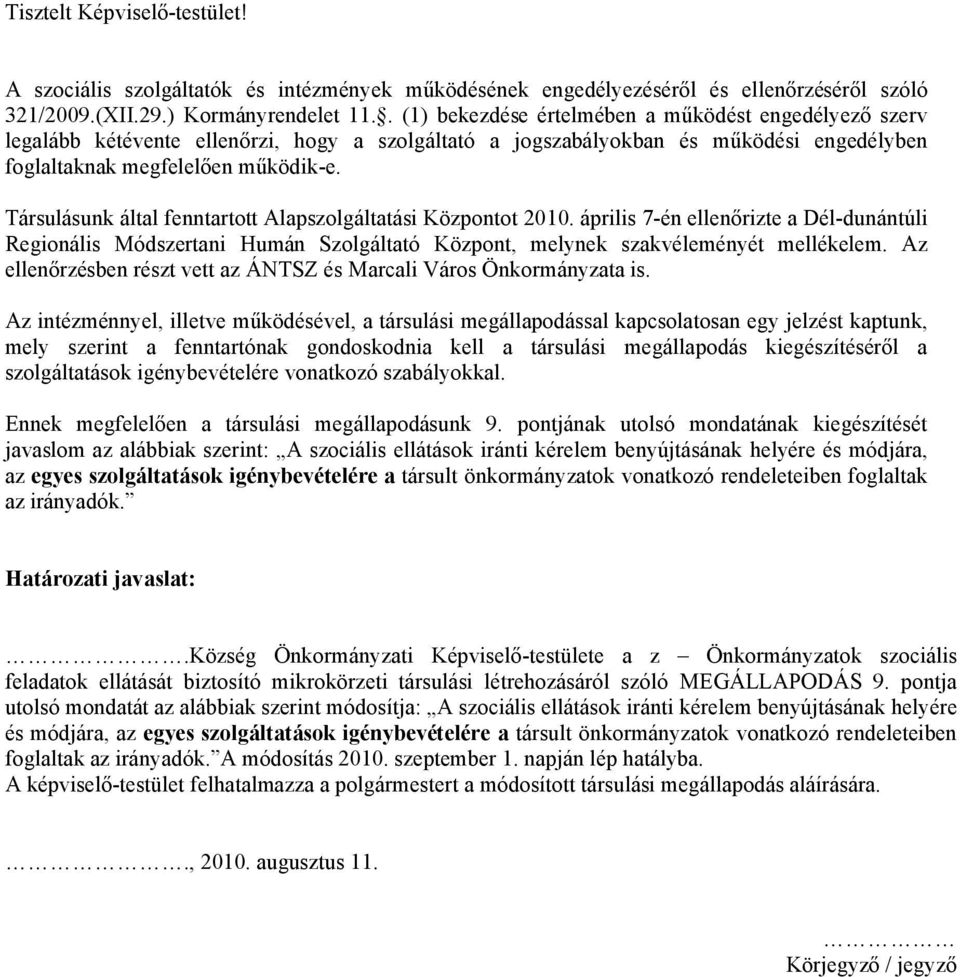 Társulásunk által fenntartott Alapszolgáltatási Központot 2010. április 7-én ellenőrizte a Dél-dunántúli Regionális Módszertani Humán Szolgáltató Központ, melynek szakvéleményét mellékelem.