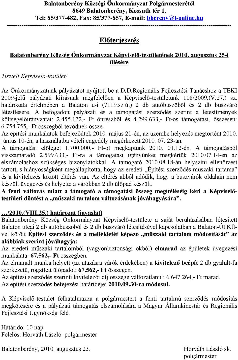 augusztus 25-i ülésére Tisztelt Képviselő-testület! Az Önkormányzatunk pályázatot nyújtott be a D.