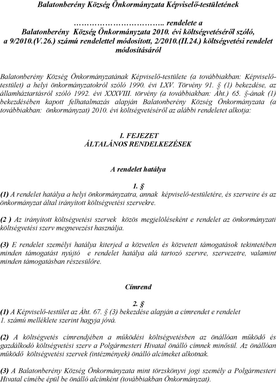 (1) bekezdése, az államháztartásról szóló 1992. évi XXXVIII. törvény (a továbbiakban: Áht.) 65.