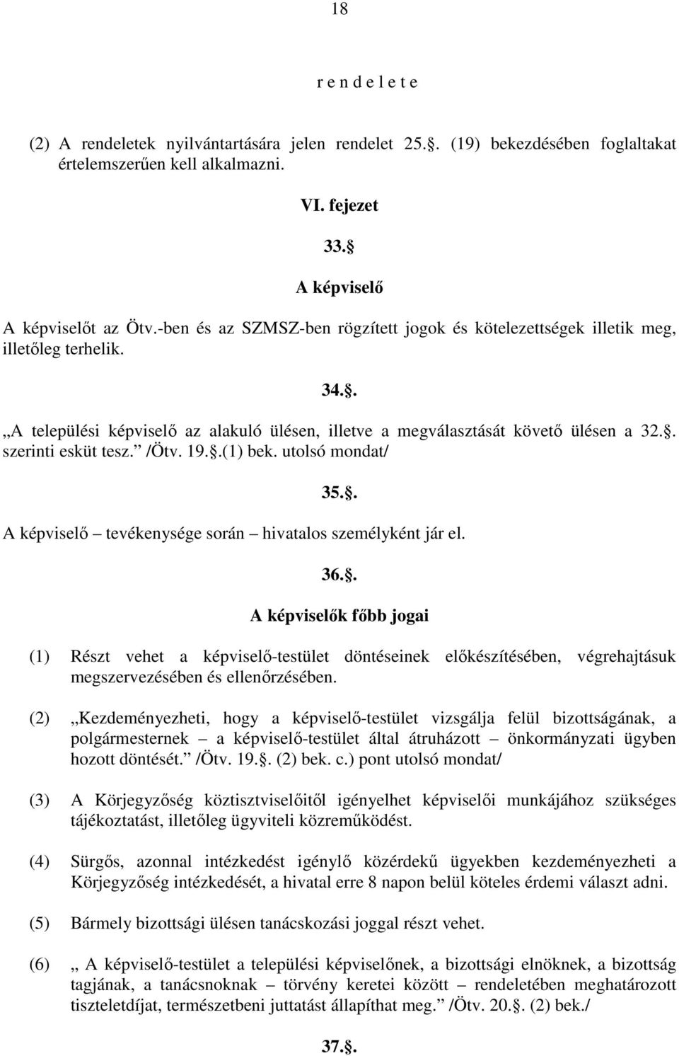 . szerinti esküt tesz. /Ötv. 19..(1) bek. utolsó mondat/ 35.. A képviselı tevékenysége során hivatalos személyként jár el. 36.