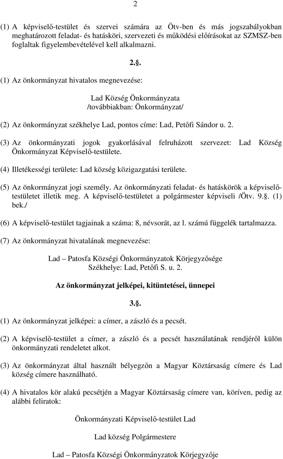 (4) Illetékességi területe: Lad község közigazgatási területe. (5) Az önkormányzat jogi személy. Az önkormányzati feladat- és hatáskörök a képviselıtestületet illetik meg.