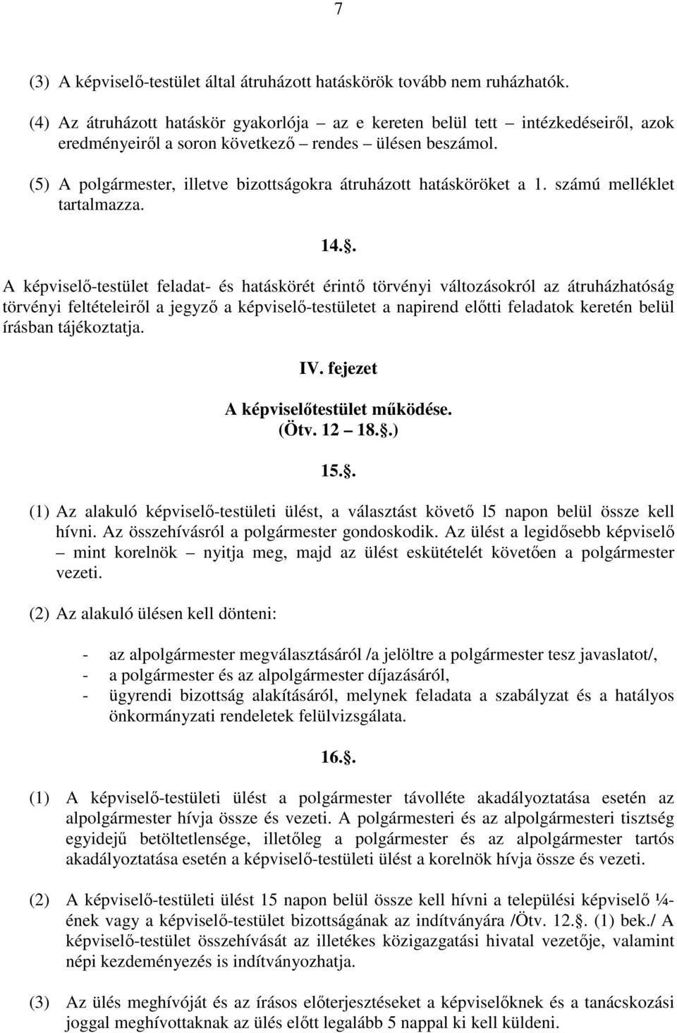 (5) A polgármester, illetve bizottságokra átruházott hatásköröket a 1. számú melléklet tartalmazza. 14.