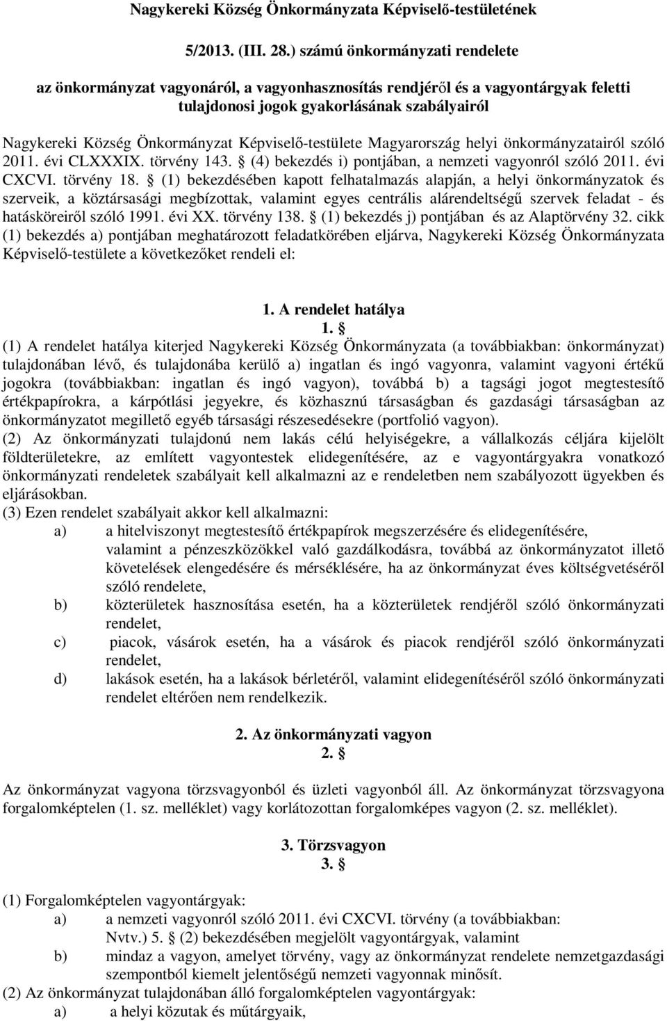 Képviselő-testülete Magyarország helyi önkormányzatairól szóló 2011. évi CLXXXIX. törvény 143. (4) bekezdés i) pontjában, a nemzeti vagyonról szóló 2011. évi CXCVI. törvény 18.