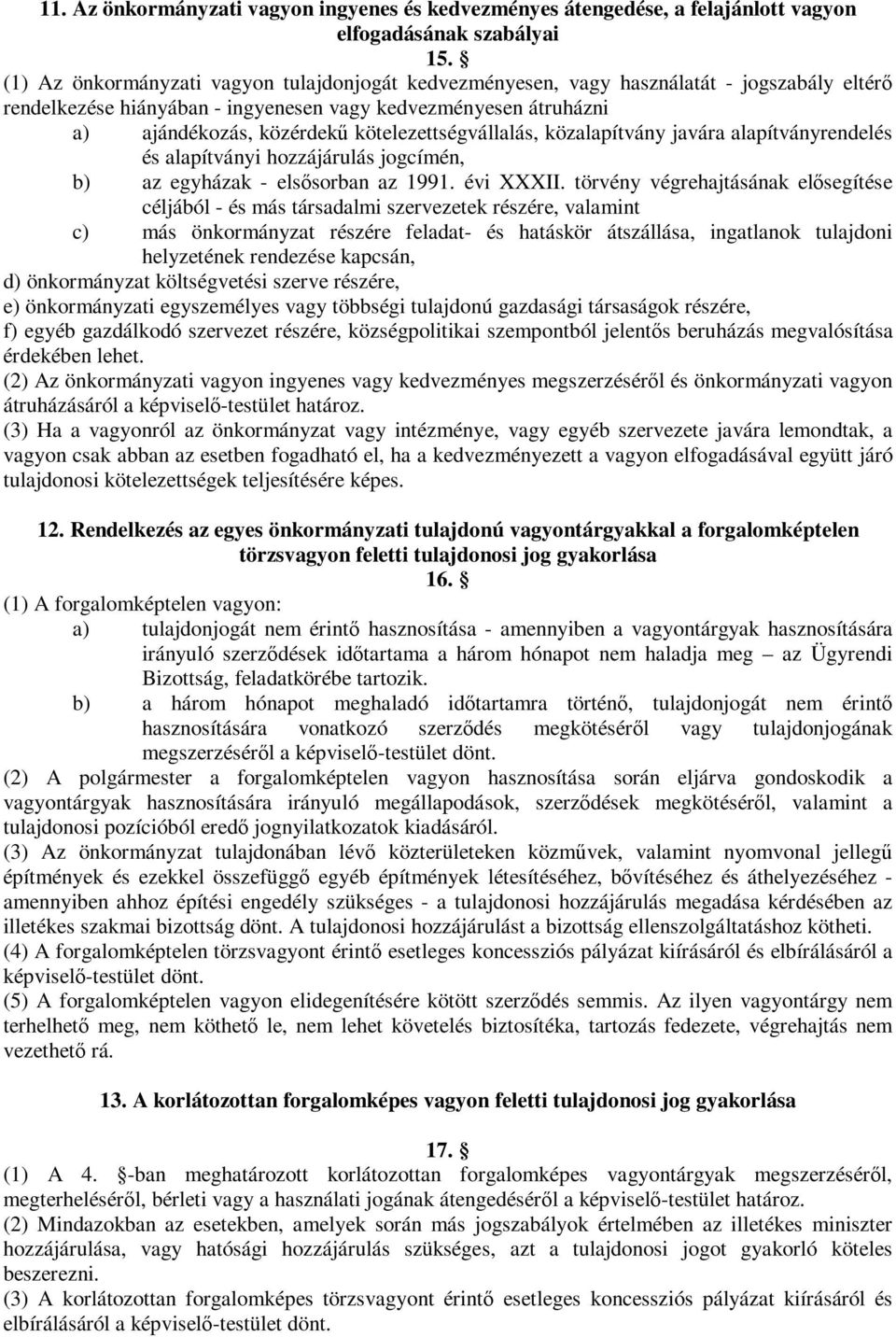 kötelezettségvállalás, közalapítvány javára alapítványrendelés és alapítványi hozzájárulás jogcímén, b) az egyházak - elsősorban az 1991. évi XXXII.