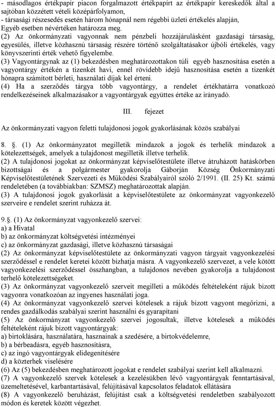 (2) Az önkormányzati vagyonnak nem pénzbeli hozzájárulásként gazdasági társaság, egyesülés, illetve közhasznú társaság részére történő szolgáltatásakor újbóli értékelés, vagy könyvszerinti érték