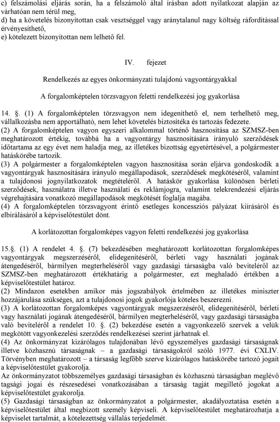 fejezet Rendelkezés az egyes önkormányzati tulajdonú vagyontárgyakkal A forgalomképtelen törzsvagyon feletti rendelkezési jog gyakorlása 14.