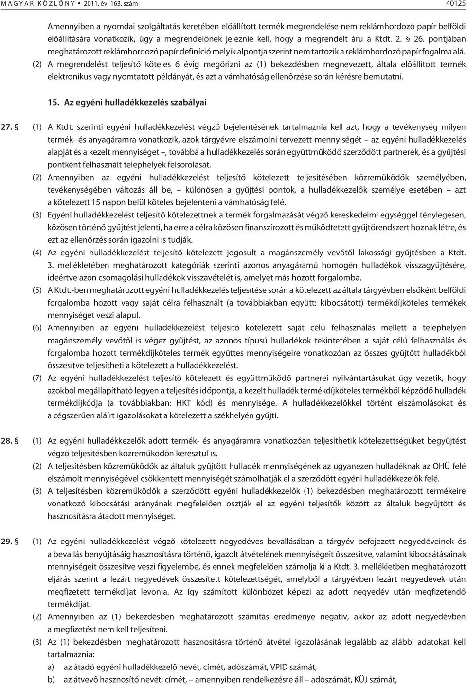 áru a Ktdt. 2. 26. pontjában meghatározott reklámhordozó papír definíció melyik alpontja szerint nem tartozik a reklámhordozó papír fogalma alá.