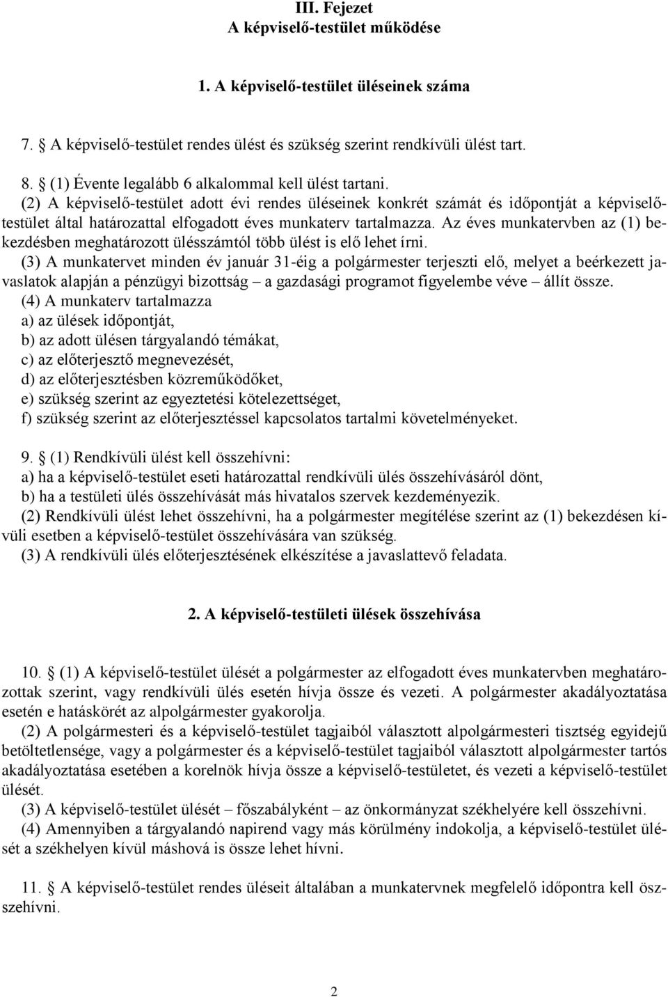 (2) A képviselő-testület adott évi rendes üléseinek konkrét számát és időpontját a képviselőtestület által határozattal elfogadott éves munkaterv tartalmazza.