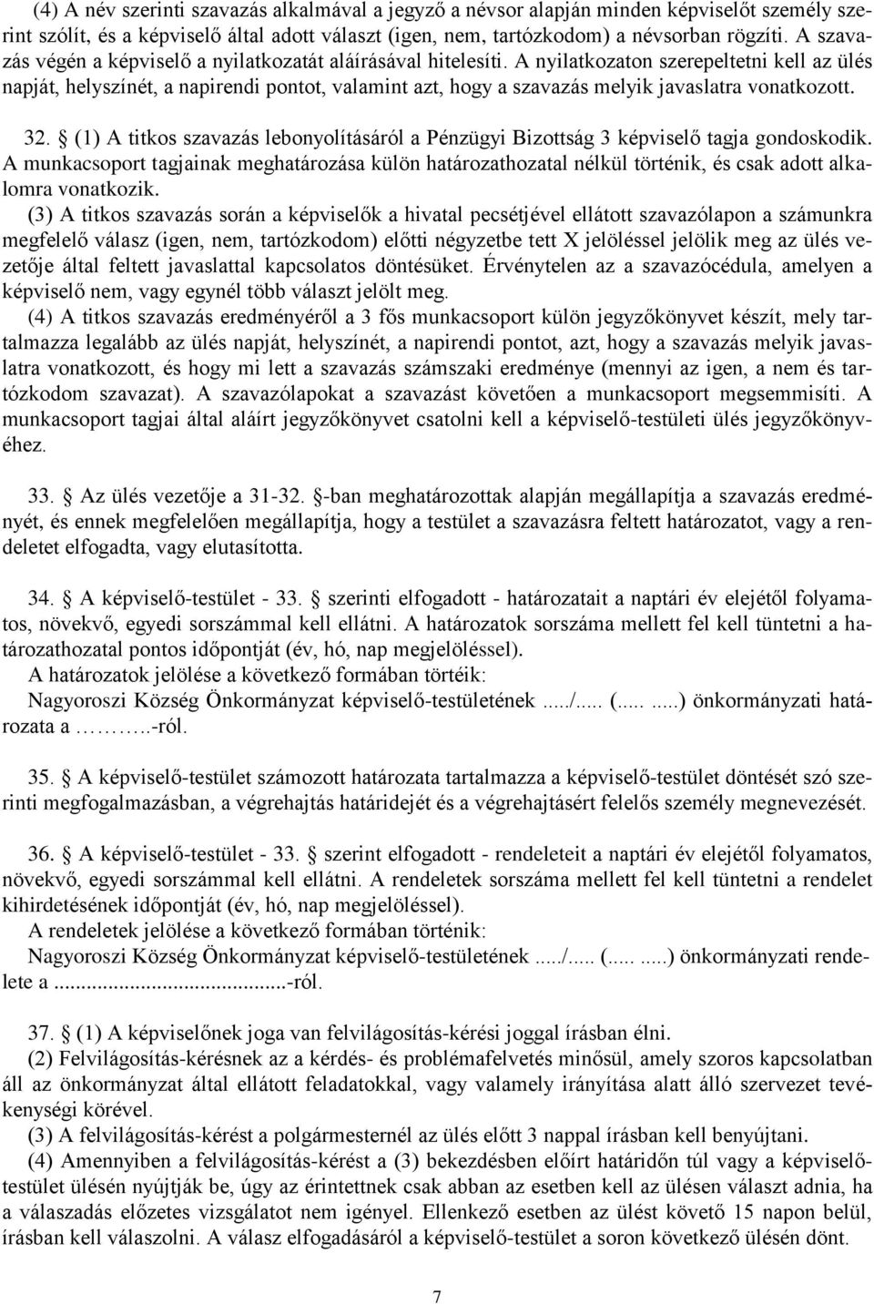 A nyilatkozaton szerepeltetni kell az ülés napját, helyszínét, a napirendi pontot, valamint azt, hogy a szavazás melyik javaslatra vonatkozott. 32.