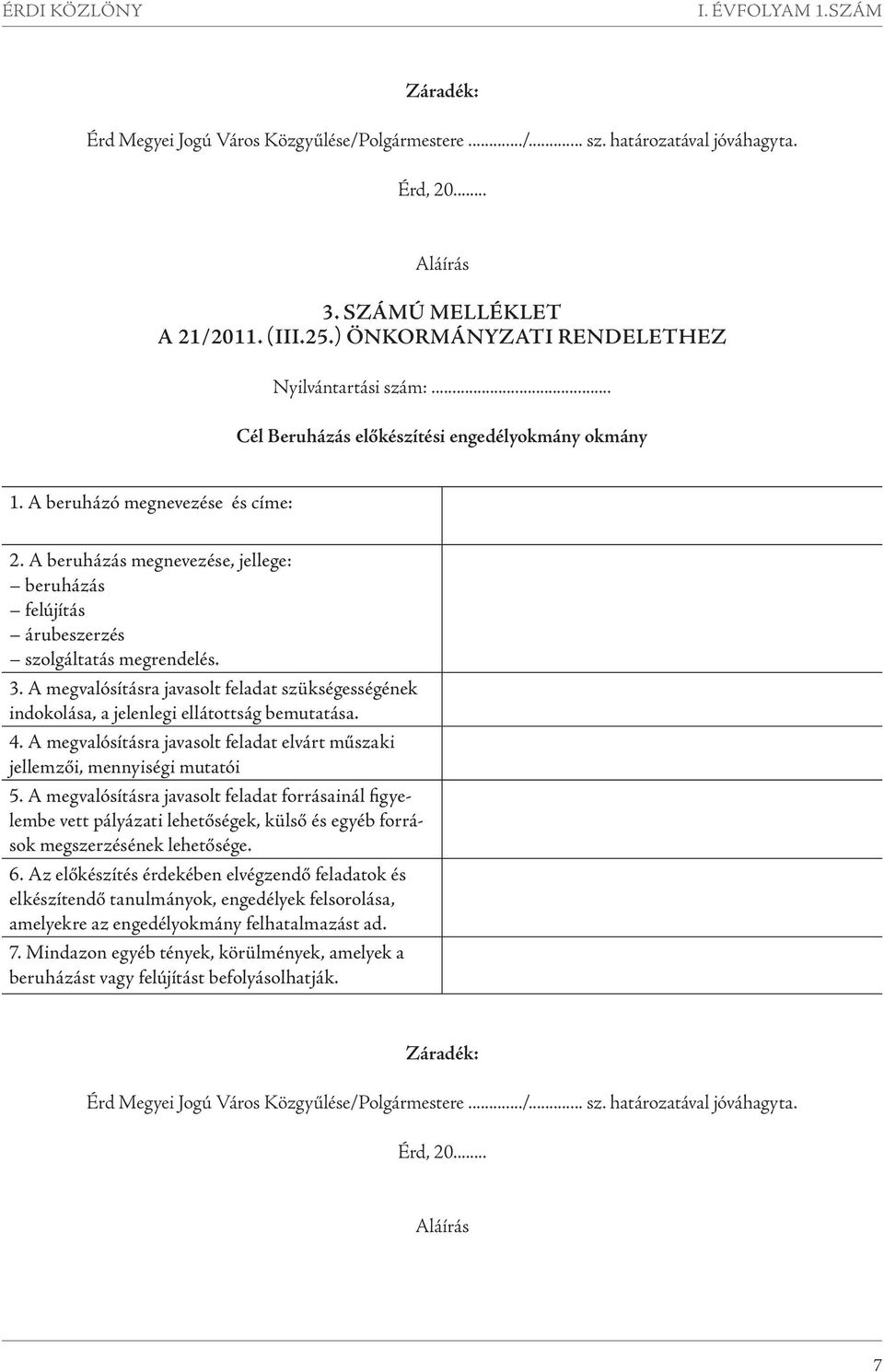 A megvalósításra javasolt feladat szükségességének indokolása, a jelenlegi ellátottság bemutatása. 4. A megvalósításra javasolt feladat elvárt műszaki jellemzői, mennyiségi mutatói 5.