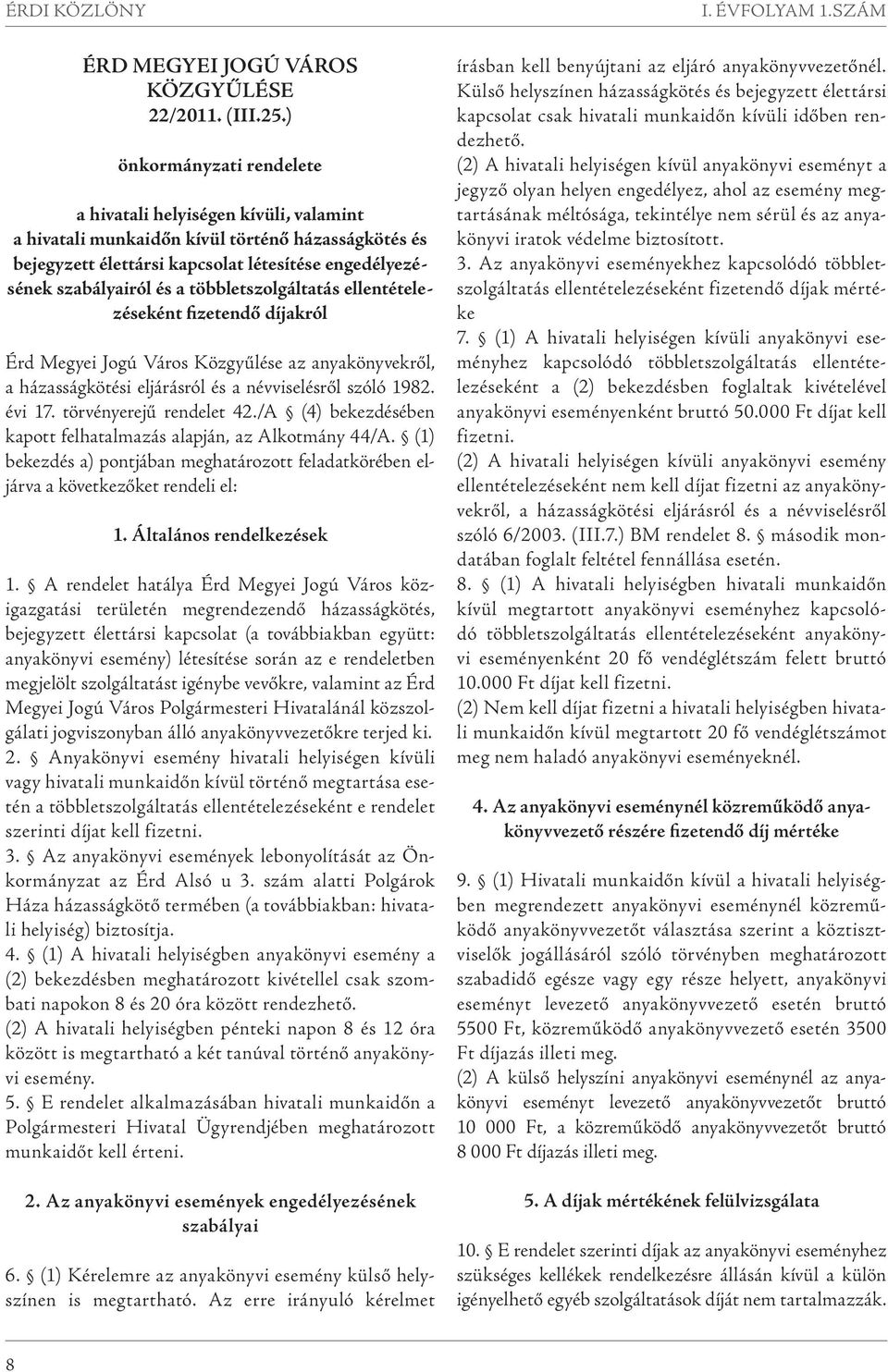 többletszolgáltatás ellentételezéseként fizetendő díjakról Érd Megyei Jogú Város Közgyűlése az anyakönyvekről, a házasságkötési eljárásról és a névviselésről szóló 1982. évi 17.