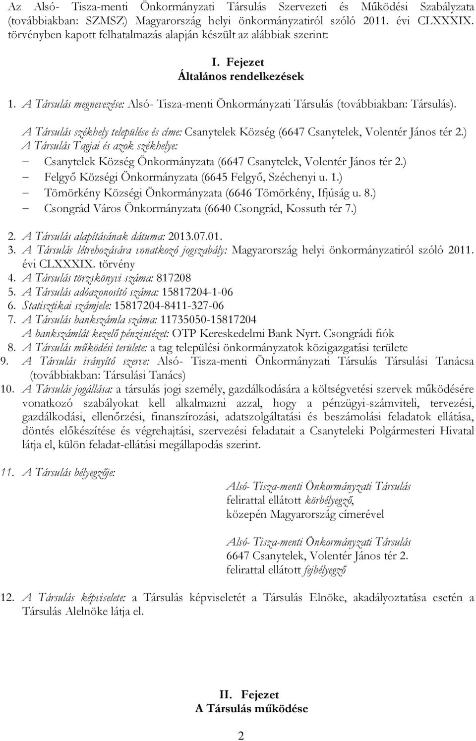 A Társulás székhely települése és címe: Csanytelek Község (6647 Csanytelek, Volentér János tér 2.