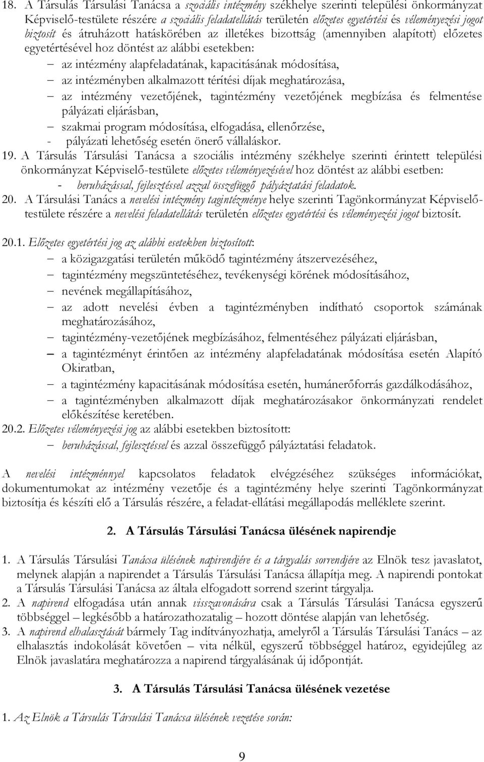 kapacitásának módosítása, az intézményben alkalmazott térítési díjak meghatározása, az intézmény vezetőjének, tagintézmény vezetőjének megbízása és felmentése pályázati eljárásban, szakmai program