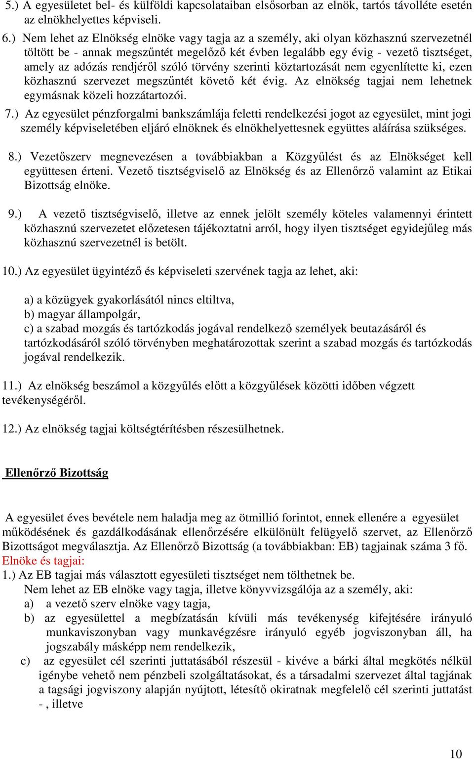 rendjérıl szóló törvény szerinti köztartozását nem egyenlítette ki, ezen közhasznú szervezet megszőntét követı két évig. Az elnökség tagjai nem lehetnek egymásnak közeli hozzátartozói. 7.