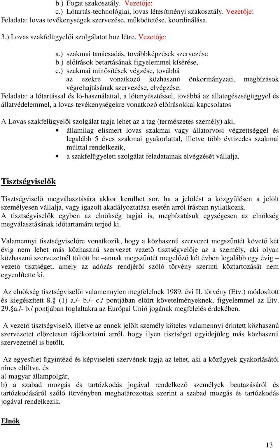 ) szakmai minısítések végzése, továbbá az ezekre vonatkozó közhasznú önkormányzati, megbízások végrehajtásának szervezése, elvégzése.