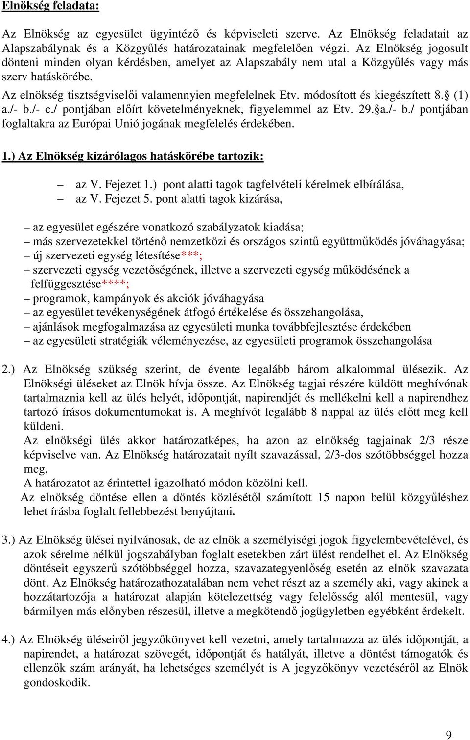 módosított és kiegészített 8. (1) a./- b./- c./ pontjában elıírt követelményeknek, figyelemmel az Etv. 29. a./- b./ pontjában foglaltakra az Európai Unió jogának megfelelés érdekében. 1.