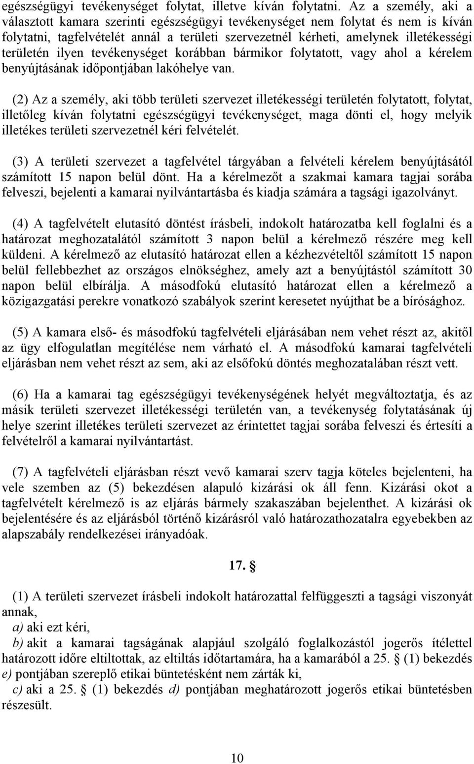 ilyen tevékenységet korábban bármikor folytatott, vagy ahol a kérelem benyújtásának időpontjában lakóhelye van.