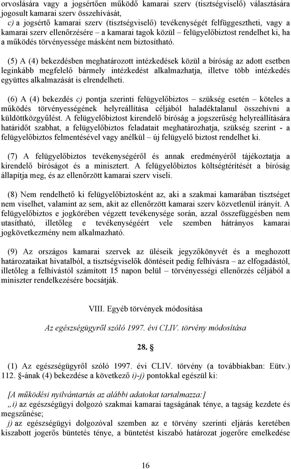 (5) A (4) bekezdésben meghatározott intézkedések közül a bíróság az adott esetben leginkább megfelelő bármely intézkedést alkalmazhatja, illetve több intézkedés együttes alkalmazását is elrendelheti.