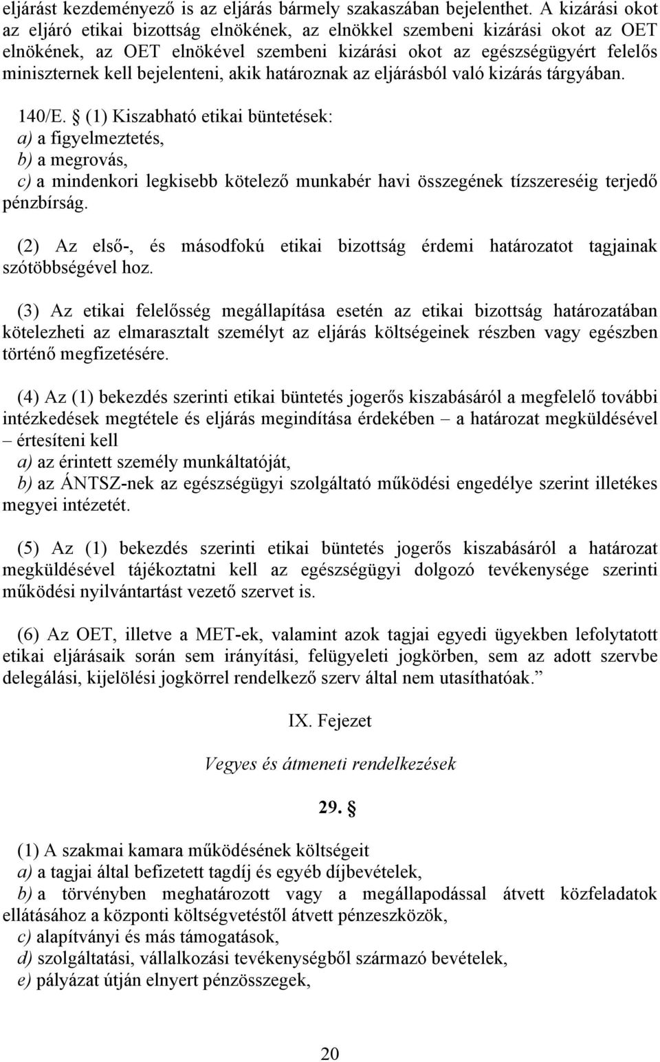 bejelenteni, akik határoznak az eljárásból való kizárás tárgyában. 140/E.