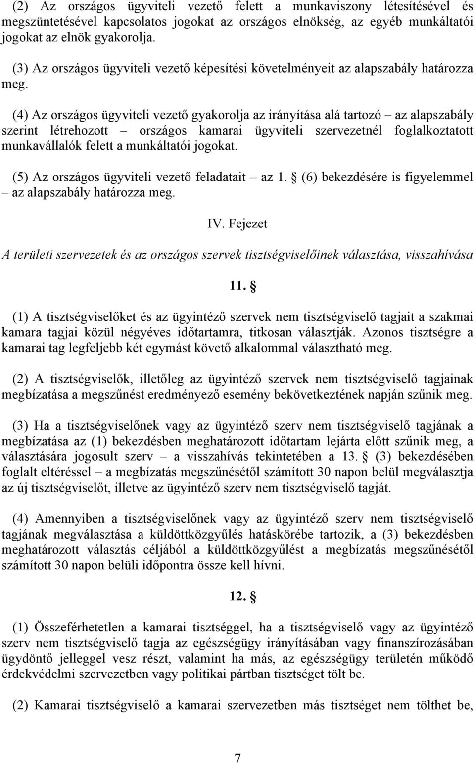 (4) Az országos ügyviteli vezető gyakorolja az irányítása alá tartozó az alapszabály szerint létrehozott országos kamarai ügyviteli szervezetnél foglalkoztatott munkavállalók felett a munkáltatói