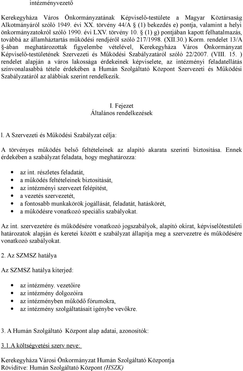 (1) g) pontjában kapott felhatalmazás, továbbá az államháztartás működési rendjéről szóló 217/1998. (XII.30.) Korm.