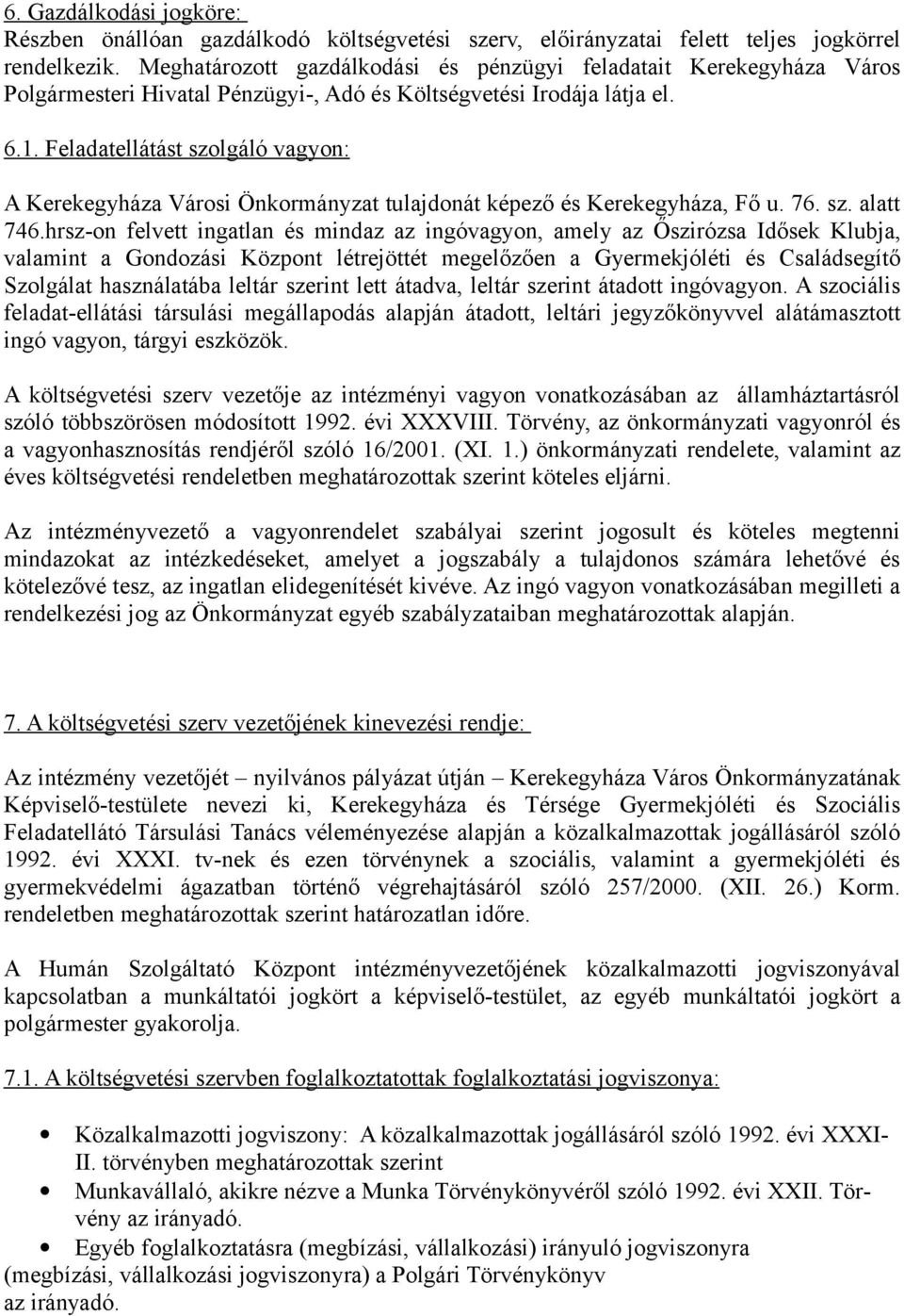 Feladatellátást szolgáló vagyon: A Kerekegyháza Városi Önkormányzat tulajdonát képező és Kerekegyháza, Fő u. 76. sz. alatt 746.