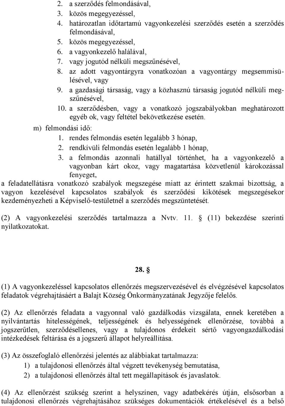 a szerződésben, vagy a vonatkozó jogszabályokban meghatározott egyéb ok, vagy feltétel bekövetkezése esetén. m) felmondási idő: 1. rendes felmondás esetén legalább 3 hónap, 2.