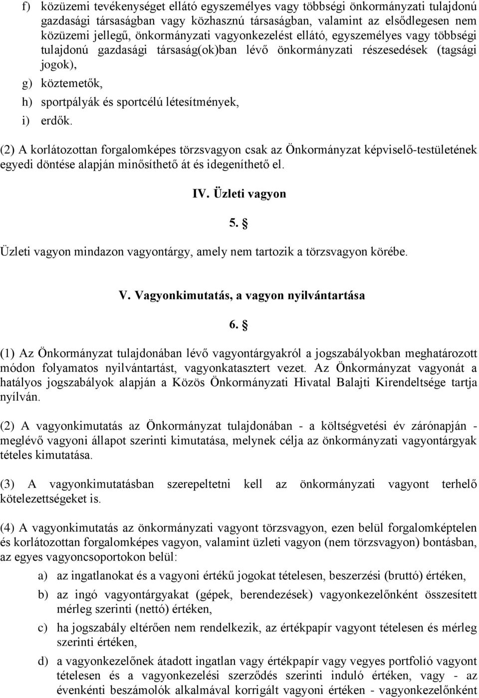 erdők. (2) A korlátozottan forgalomképes törzsvagyon csak az Önkormányzat képviselő-testületének egyedi döntése alapján minősíthető át és idegeníthető el. IV.