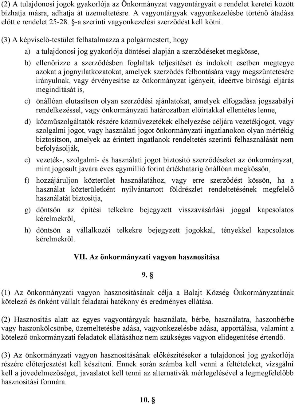 (3) A képviselő-testület felhatalmazza a polgármestert, hogy a) a tulajdonosi jog gyakorlója döntései alapján a szerződéseket megkösse, b) ellenőrizze a szerződésben foglaltak teljesítését és