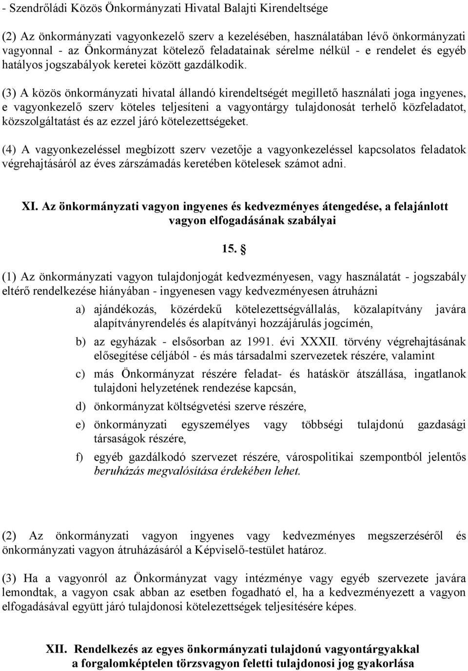 (3) A közös önkormányzati hivatal állandó kirendeltségét megillető használati joga ingyenes, e vagyonkezelő szerv köteles teljesíteni a vagyontárgy tulajdonosát terhelő közfeladatot, közszolgáltatást