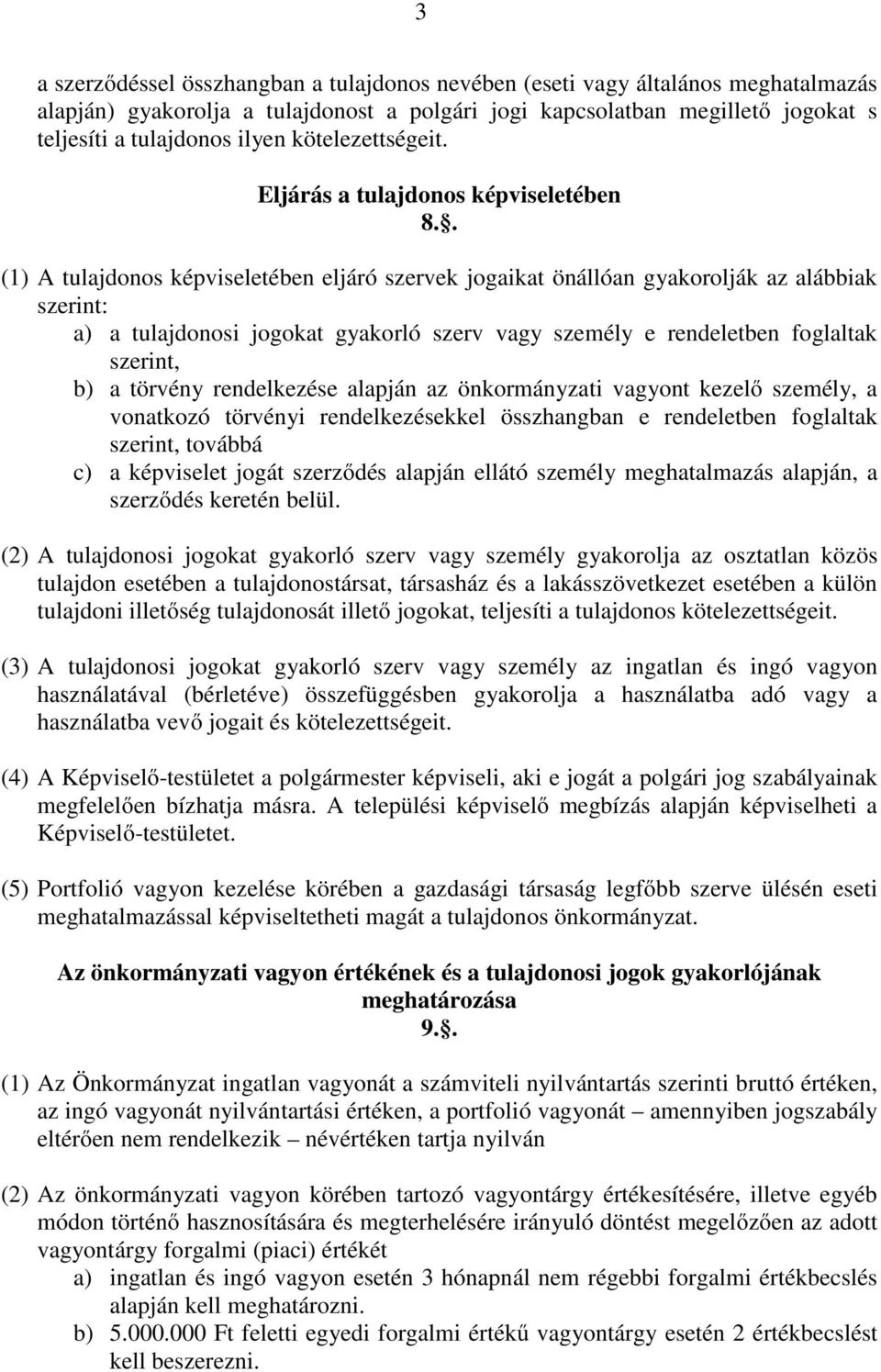 . (1) A tulajdonos képviseletében eljáró szervek jogaikat önállóan gyakorolják az alábbiak szerint: a) a tulajdonosi jogokat gyakorló szerv vagy személy e rendeletben foglaltak szerint, b) a törvény