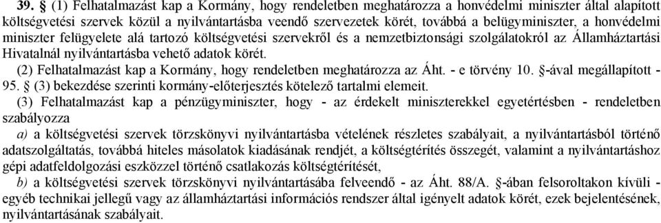 (2) Felhatalmazást kap a Kormány, hogy rendeletben meghatározza az Áht. - e törvény 10. -ával megállapított - 95. (3) bekezdése szerinti kormány-előterjesztés kötelező tartalmi elemeit.