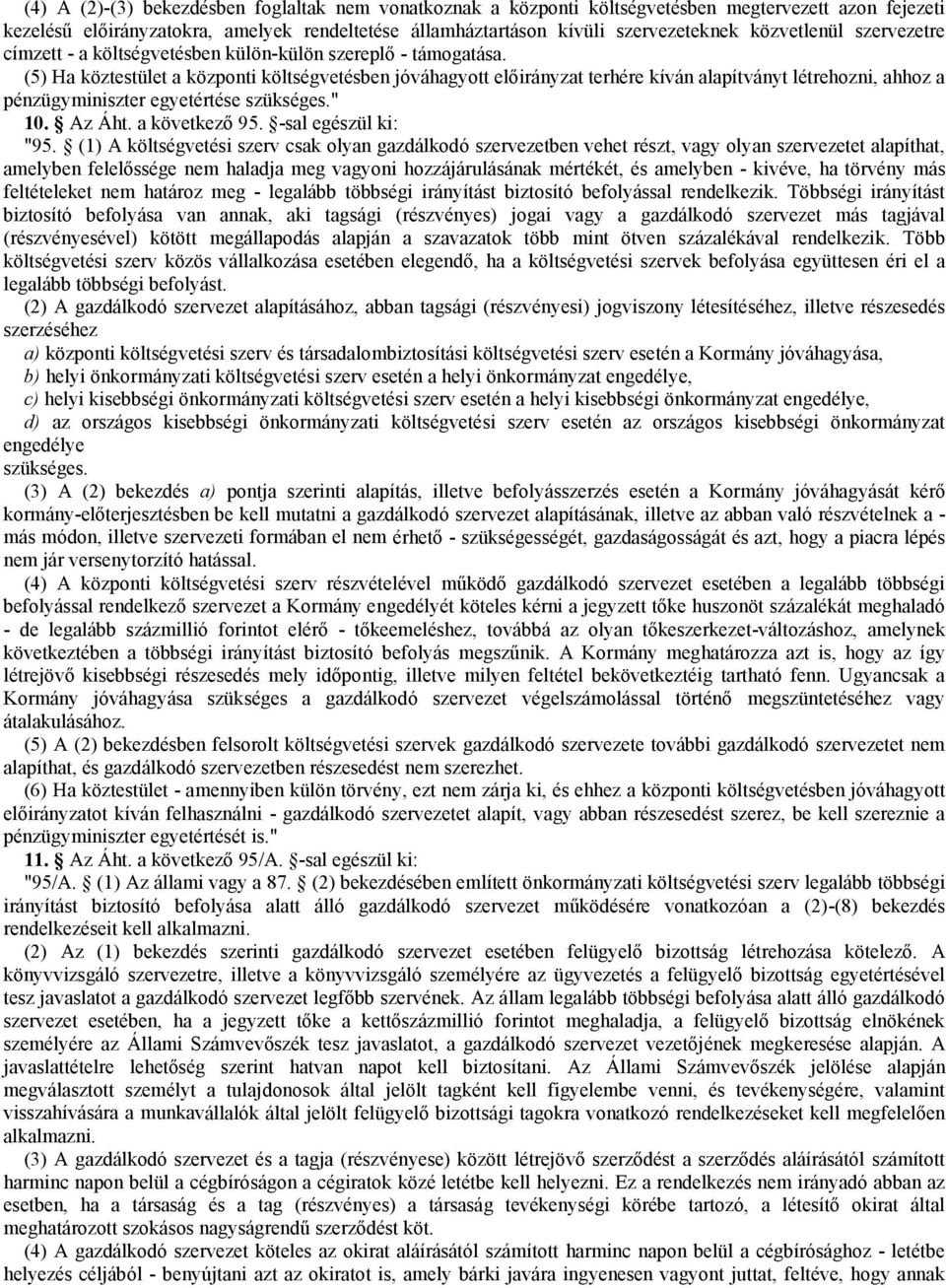 (5) Ha köztestület a központi költségvetésben jóváhagyott előirányzat terhére kíván alapítványt létrehozni, ahhoz a pénzügyminiszter egyetértése szükséges." 10. Az Áht. a következő 95.