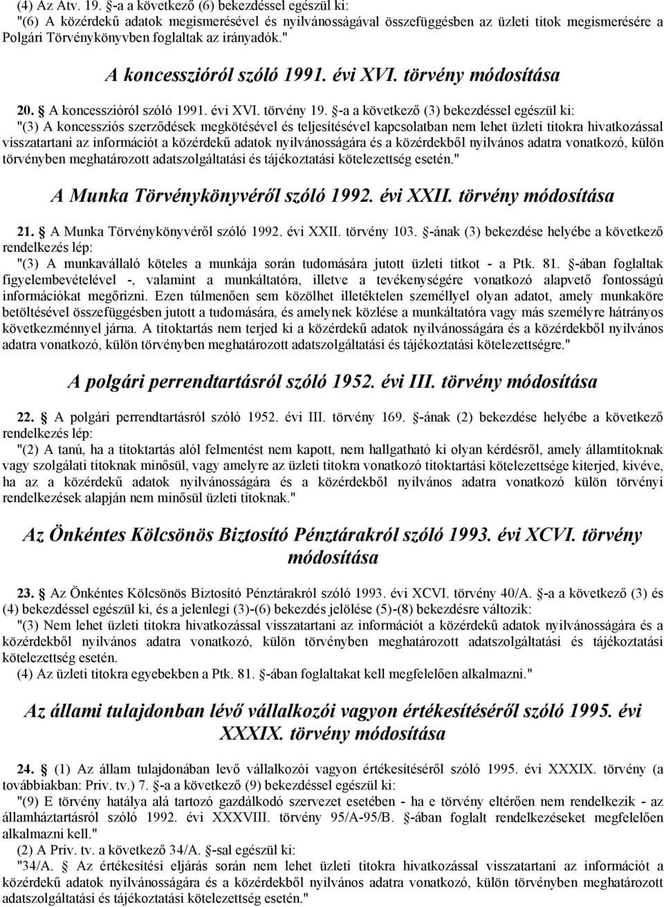 " A koncesszióról szóló 1991. évi XVI. törvény módosítása 20. A koncesszióról szóló 1991. évi XVI. törvény 19.