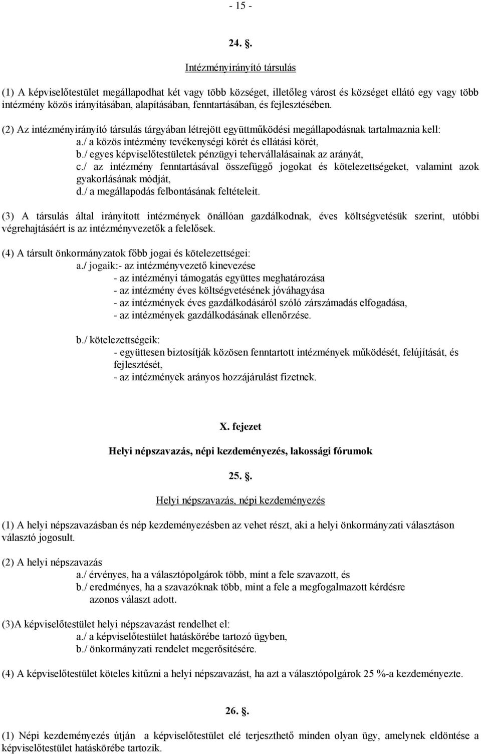 fenntartásában, és fejlesztésében. (2) Az intézményirányító társulás tárgyában létrejött együttműködési megállapodásnak tartalmaznia kell: a.