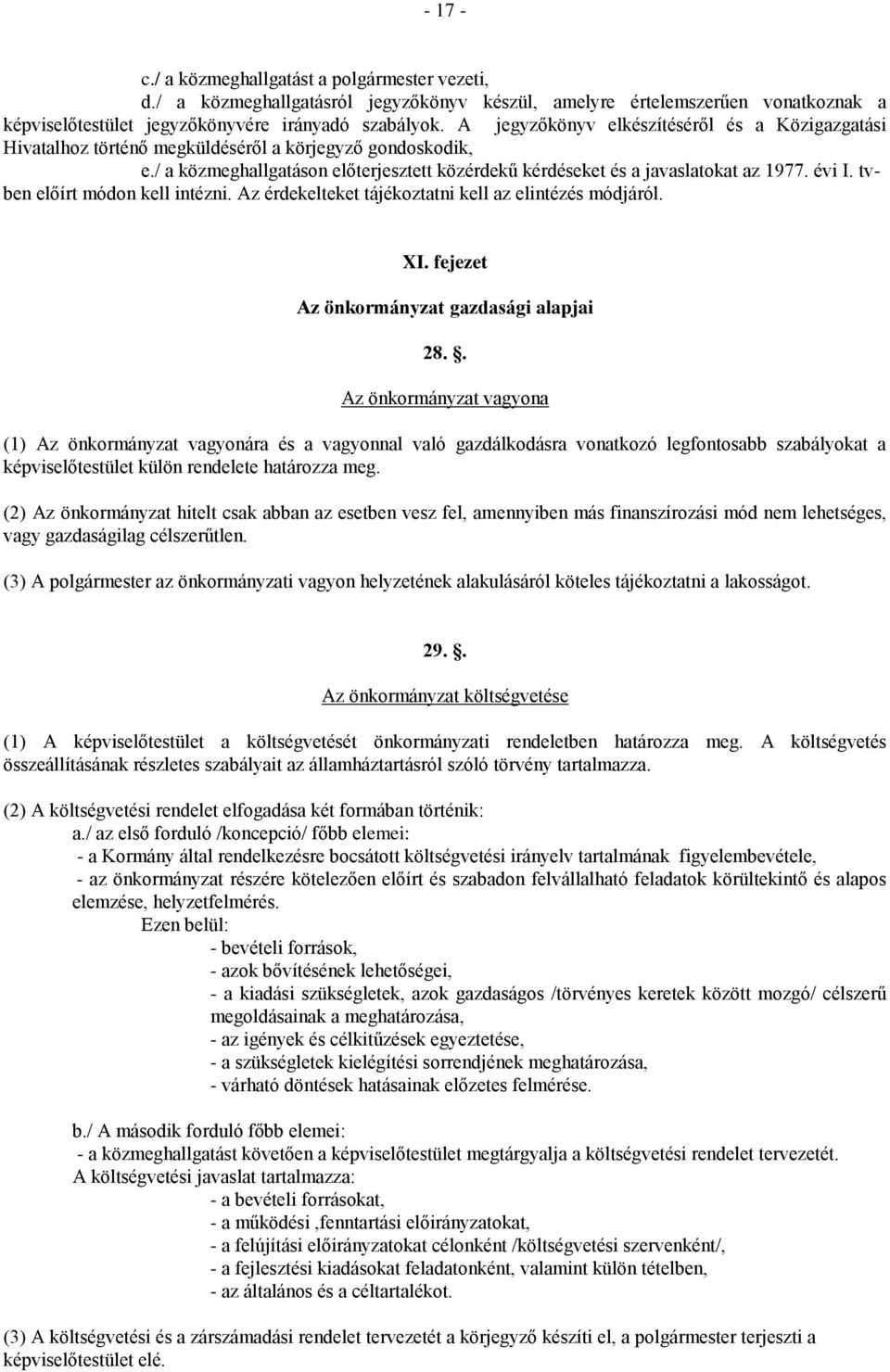 tvben előírt módon kell intézni. Az érdekelteket tájékoztatni kell az elintézés módjáról. XI. fejezet Az önkormányzat gazdasági alapjai 28.