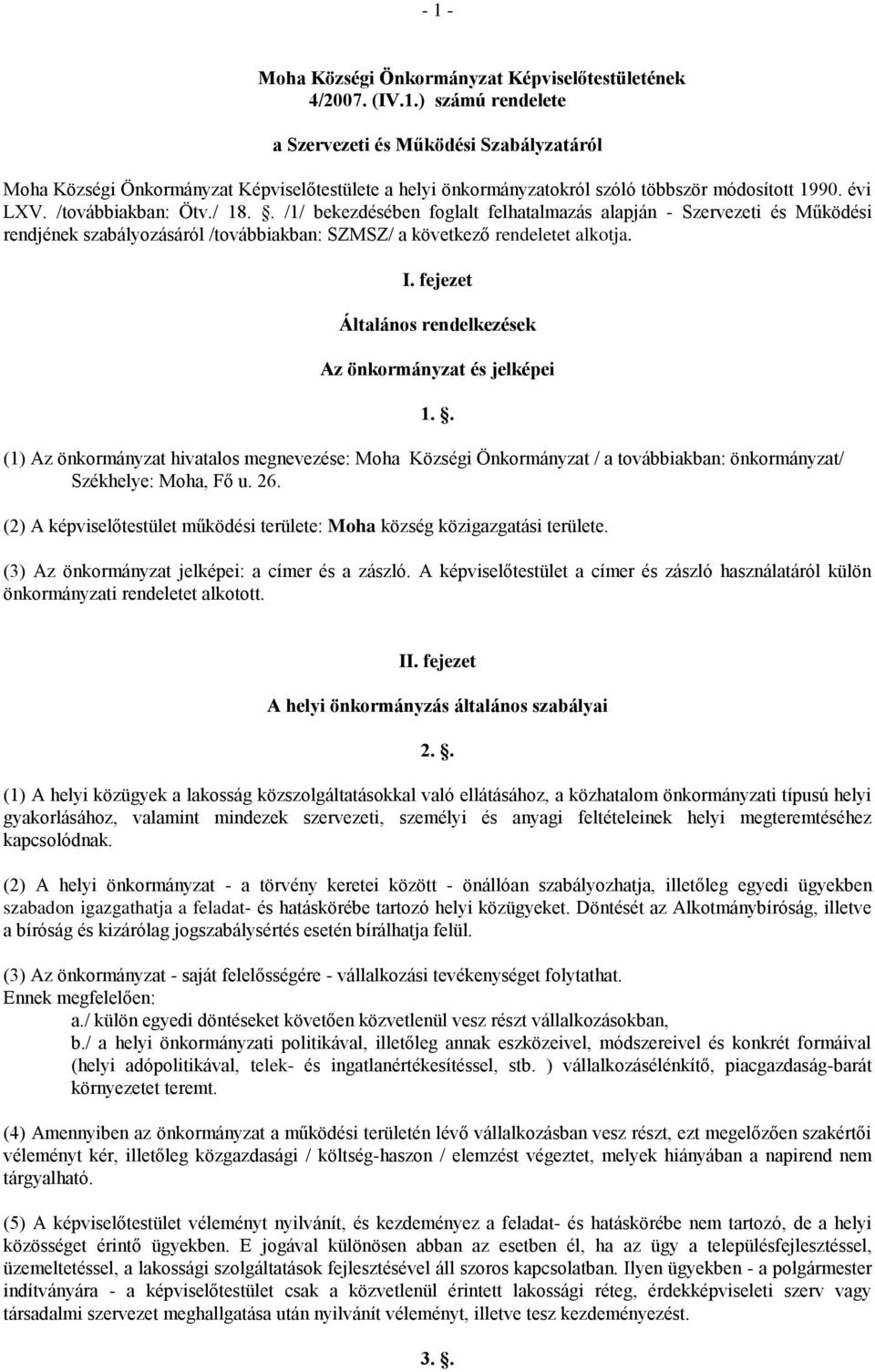 fejezet Általános rendelkezések Az önkormányzat és jelképei 1.. (1) Az önkormányzat hivatalos megnevezése: Moha Községi Önkormányzat / a továbbiakban: önkormányzat/ Székhelye: Moha, Fő u. 26.