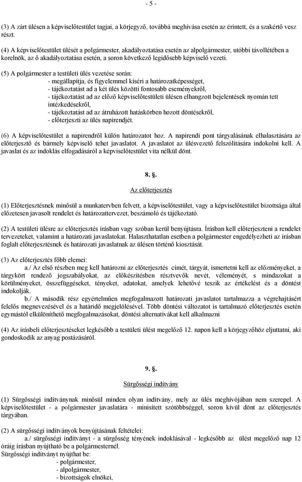 (5) A polgármester a testületi ülés vezetése során: - megállapítja, és figyelemmel kíséri a határozatképességet, - tájékoztatást ad a két ülés közötti fontosabb eseményekről, - tájékoztatást ad az